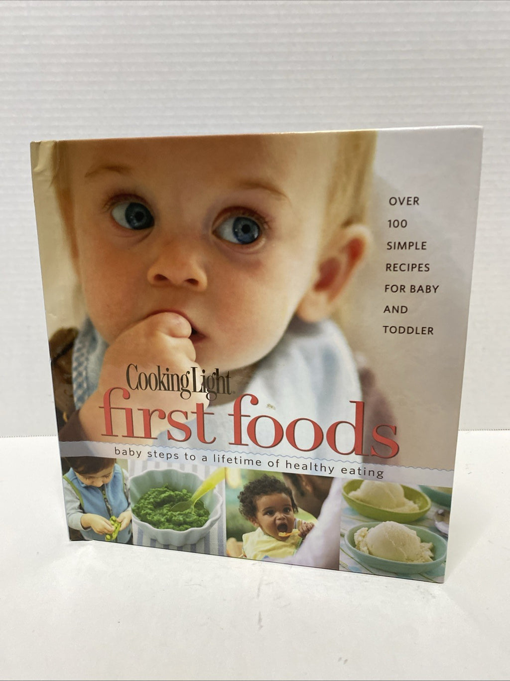 Cooking Light : First Foods - Baby Steps to a Lifetime of Healthy Eating 