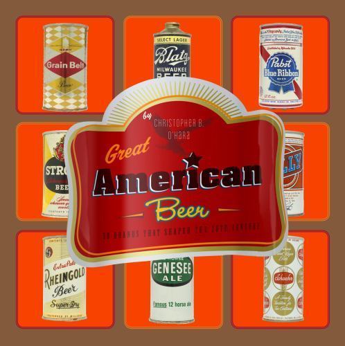 Great American Beer: 50 Brands - hardcover, 0307238539, Christopher B OHara